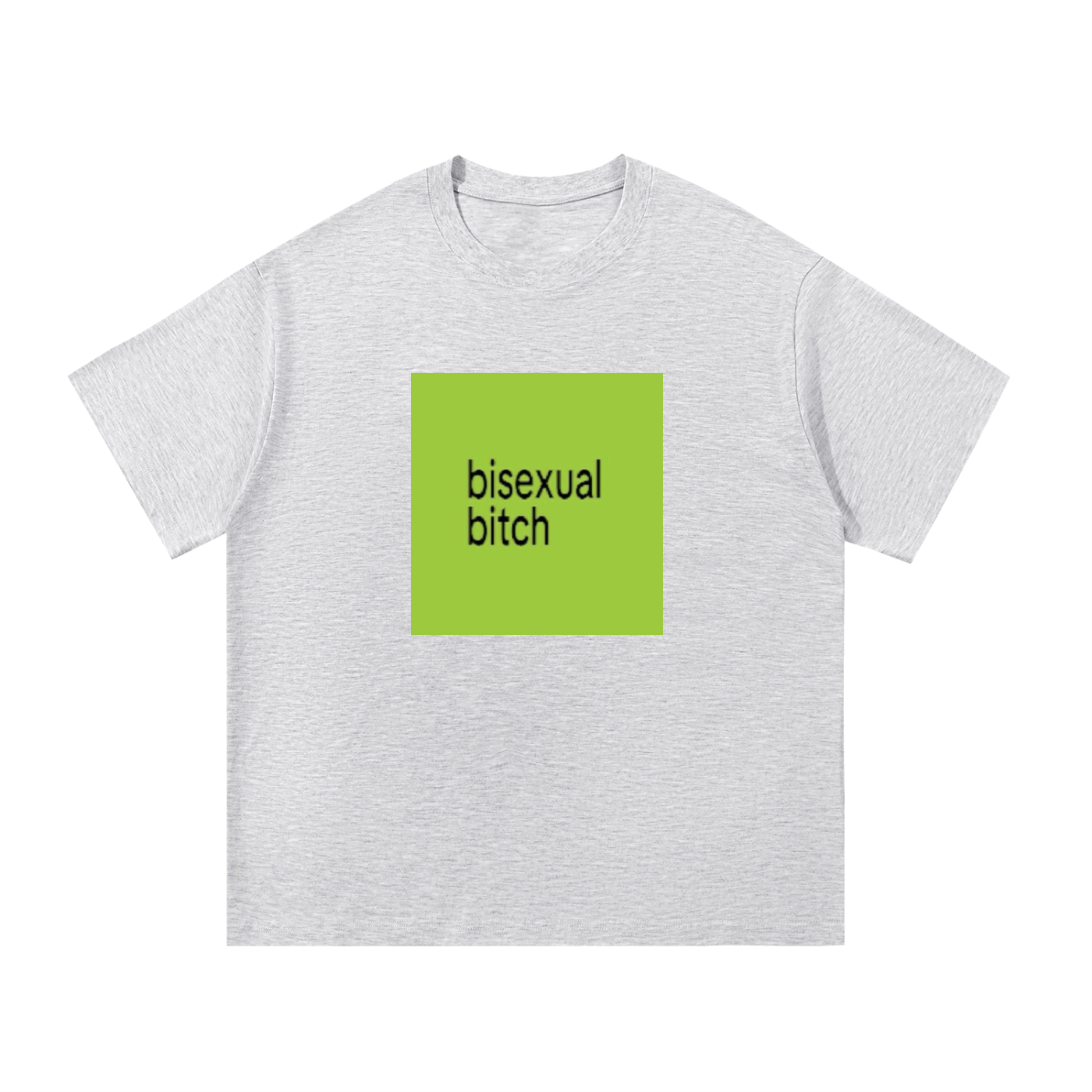 bisexual b!tch oversized tee